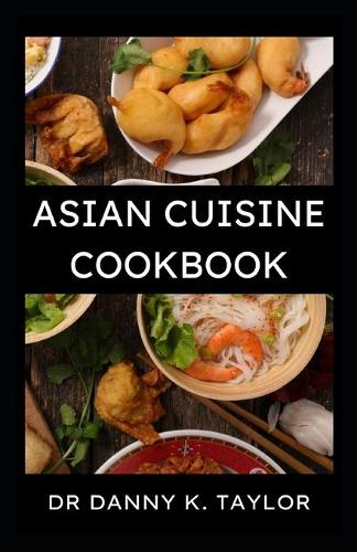 The Asian Cuisine Cookbook