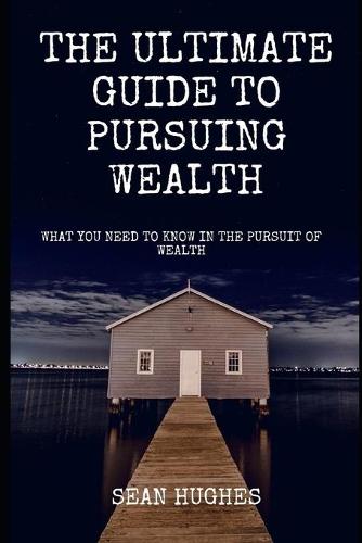 The Ultimate Guide To Pursuing Wealth