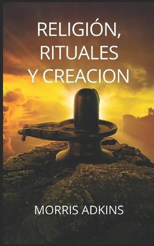 Religion, Rituales Y Creacion
