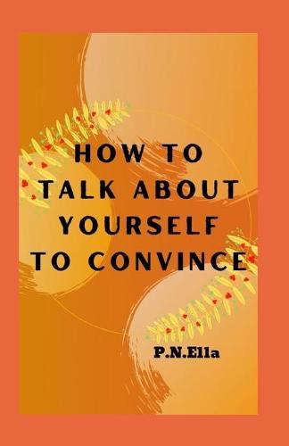 How To Talk About Yourself To Convince