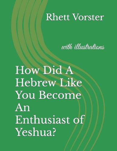 How Did A Hebrew Like You Become An Enthusiast of Yeshua?
