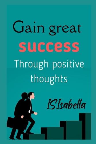 Gain great success (Through positive thoughts)