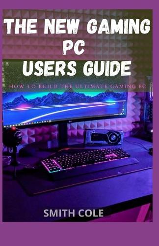 The New Gaming PC Users Guide