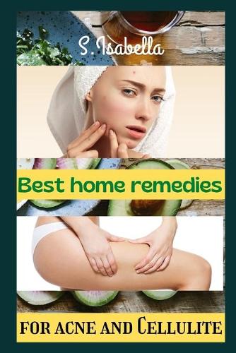 Best home remedies (for acne and Cellulite)