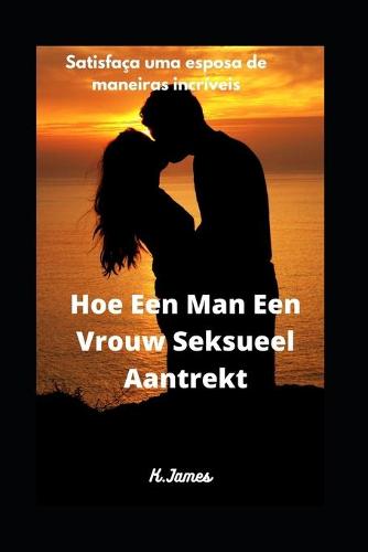 Como Um Homem Atrai Sexualmente Uma Mulher