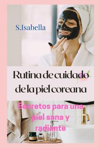 Rutina de cuidado de la piel coreana (Secretos para una piel sana y radiante)