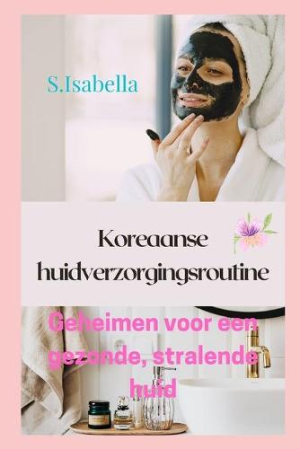 Koreaanse huidverzorgingsroutine Geheimen voor een gezonde, stralende huid