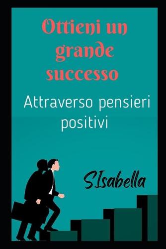 Ottieni un grande successo (Attraverso pensieri positivi)