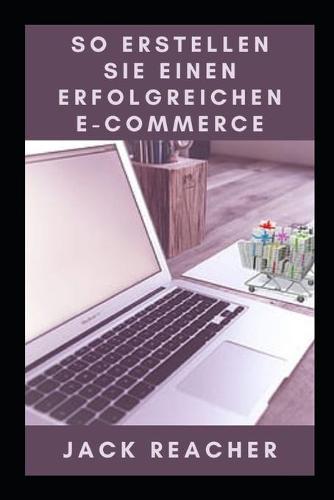 So Erstellen Sie Einen Erfolgreichen E-Commerce