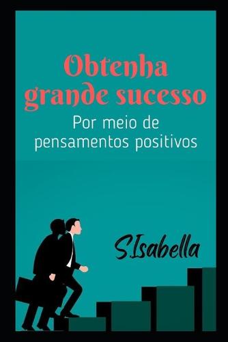 Obtenha grande sucesso (Por meio de pensamentos positivos)