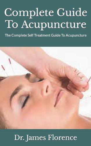 Complete Guide To Acupuncture