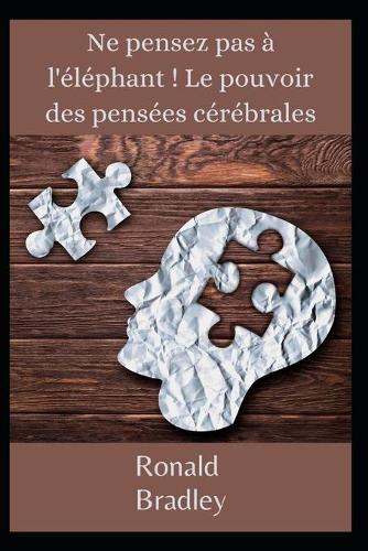 Ne pensez pas a l'elephant ! Le pouvoir des pensees cerebrales