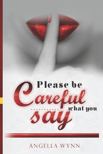 Please Be Careful What You Say