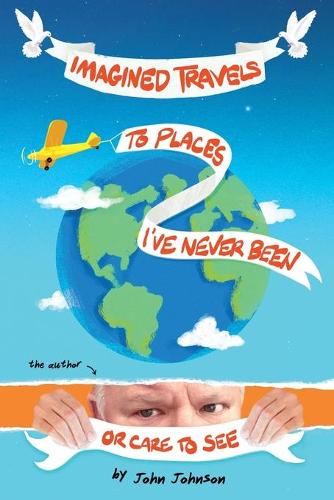 Imagined Travels to Places I've Never Been or Care to See