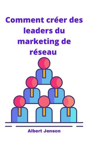 Comment creer des leaders du marketing de reseau