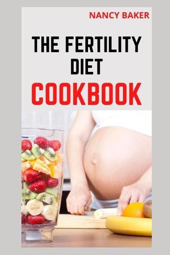 The Fertility Diet Cookbook
