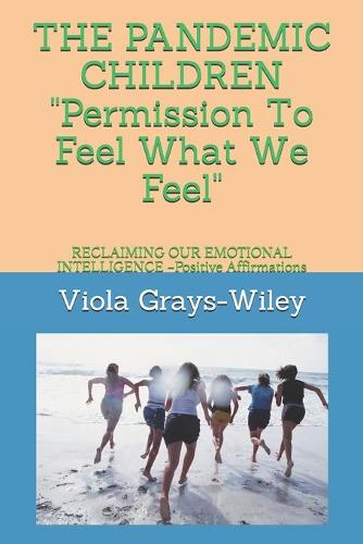 THE PANDEMIC CHILDREN Permission To Feel What We Feel