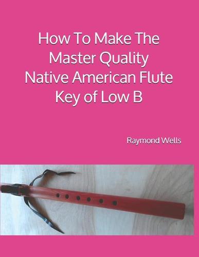 How To Make The Master Quality Native American Flute Key of Low B