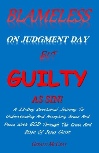 Blameless On Judgment Day But Guilty As Sin!