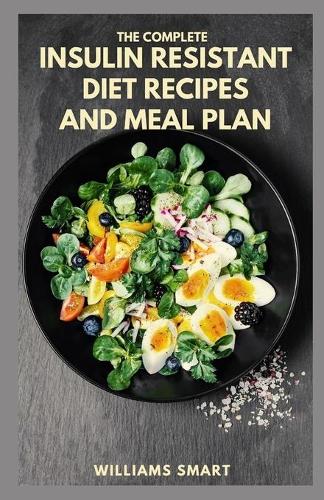 The Complete Insulin Resistant Diet Recipes and Meal Plan