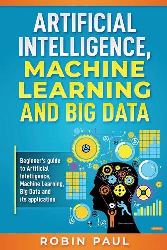 Artificial Intelligence, Machine Learning and Big Data