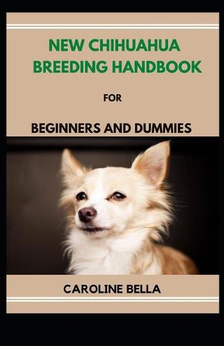 New Chihuahua Breeding Handbook For Beginners And Dummies