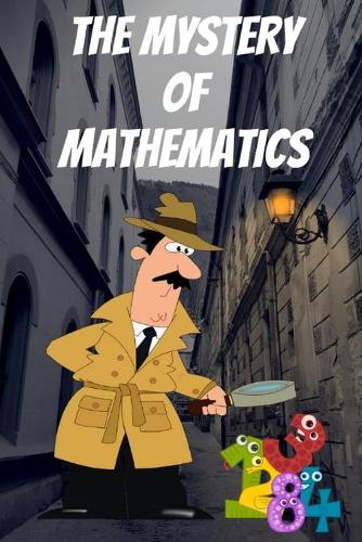The Mystery of Mathematics