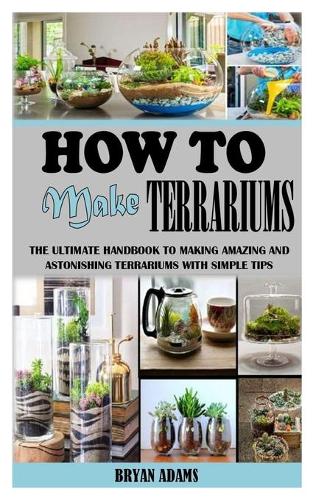 How to Make Terrariums