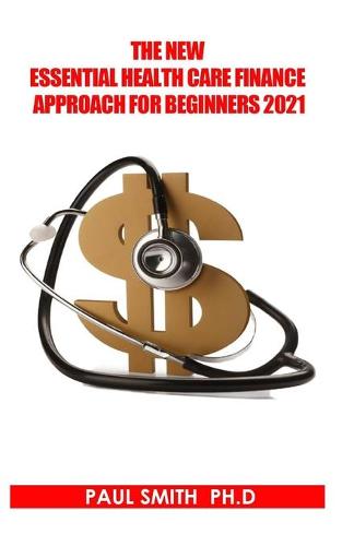 The New Essential Health Care Finance Approach for Beginners 2021