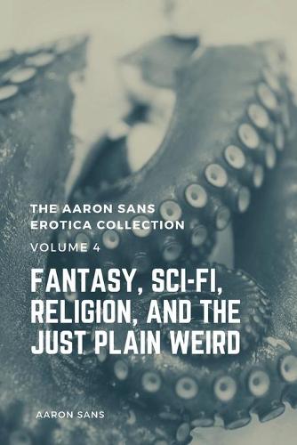The Aaron Sans Erotica Collection Volume 4
