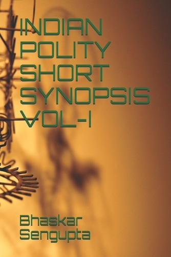 Indian Polity Short Synopsis Vol-I