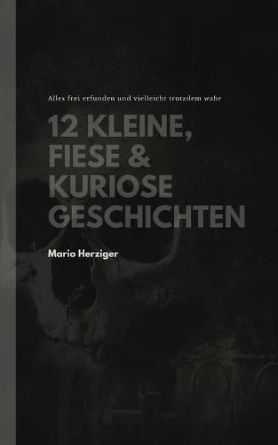 12 kleine, fiese & kuriose Geschichten