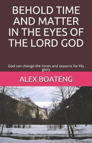 Behold Time and Matter in the Eyes of the Lord God