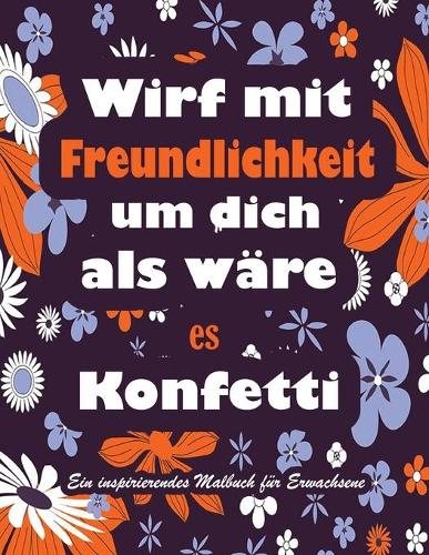 Wirf mit Freundlichkeit um dich als ware es Konfetti