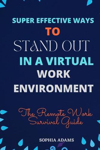 Super Effective Ways to Stand Out in a Virtual Work Environment