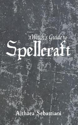 A Witch's Guide to Spellcraft
