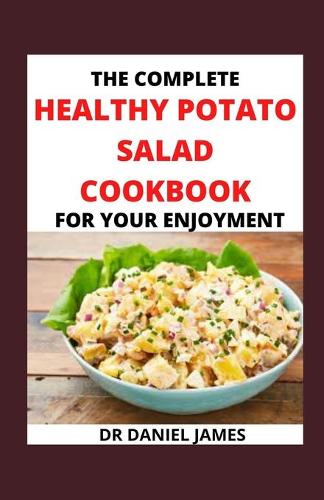 The Complete Healthy Potato Salad Cookbook For Your Enjoyment