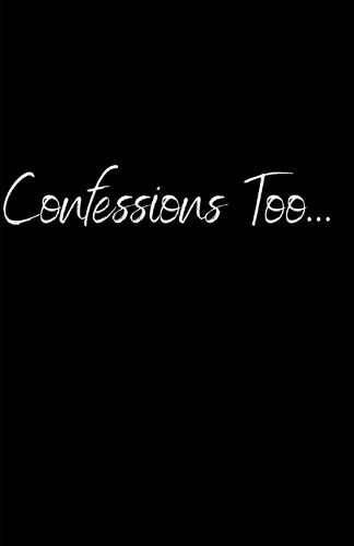 Confessions Too...