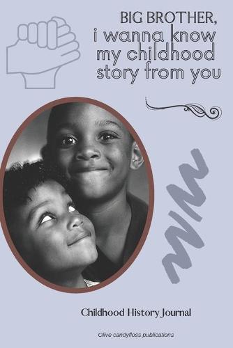 Childhood History Journal, Big brother i wanna know my childhood story from you