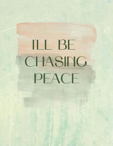 I'll Be Chasing Peace