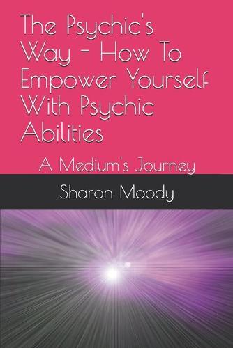 The Psychic's Way - How To Empower Yourself With Psychic Abilities