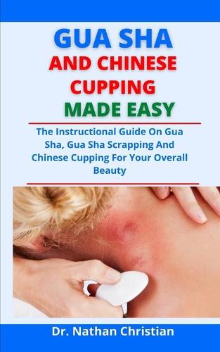 Gua Sha And Chinese Cupping Made Easy