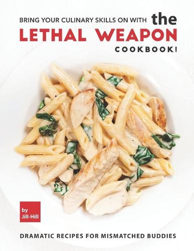 Bring Your Culinary Skills on with the Lethal Weapon Cookbook!