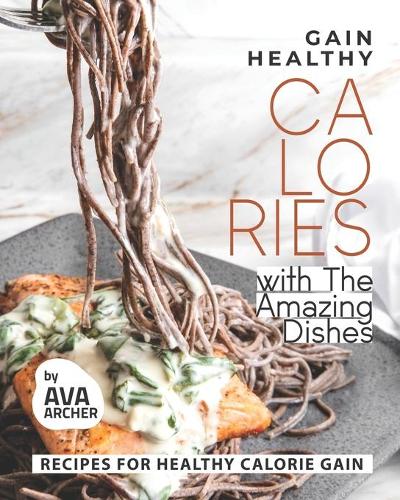 Gain Healthy Calories with The Amazing Dishes