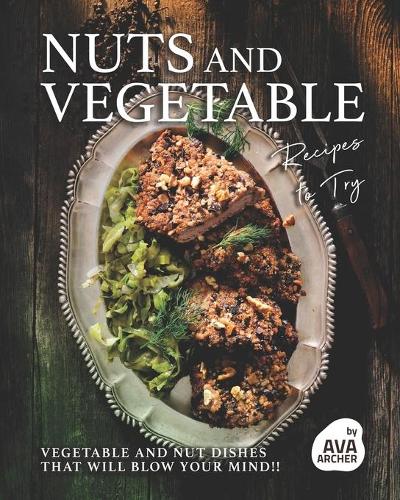 Nuts and Vegetable Recipes to Try