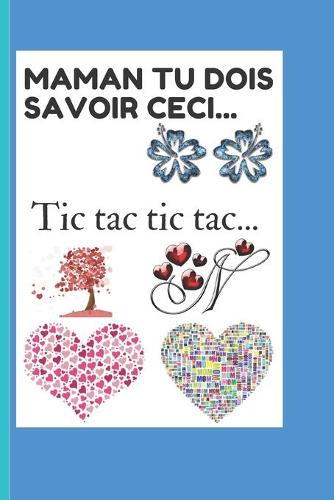 Maman tu dois savoir ceci...