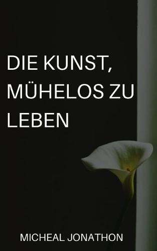 Die Kunst, Mühelos Zu Leben