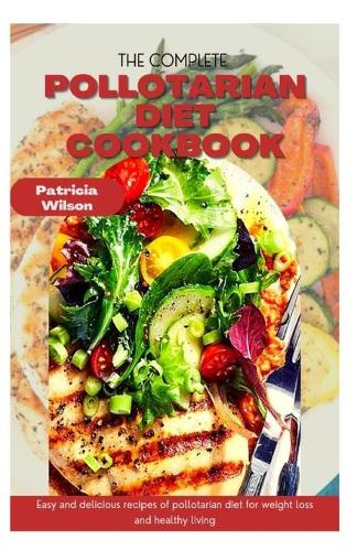 The Complete Pollotarian Diet Cookbook