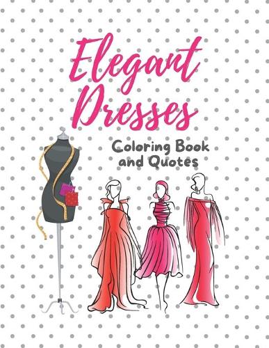 Elegant Dresses Coloring Book and Quotes
