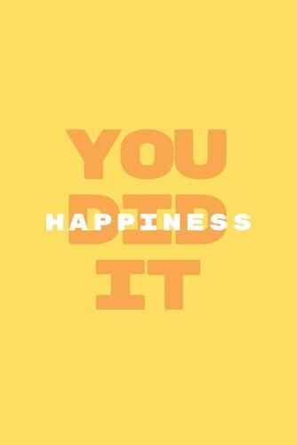 Happiness You did it